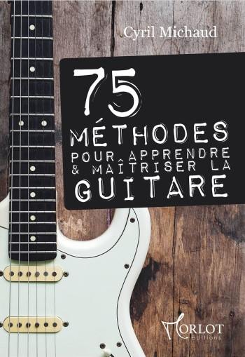 Présentation du livre 75 méthodes pour apprendre à maitriser la guitare