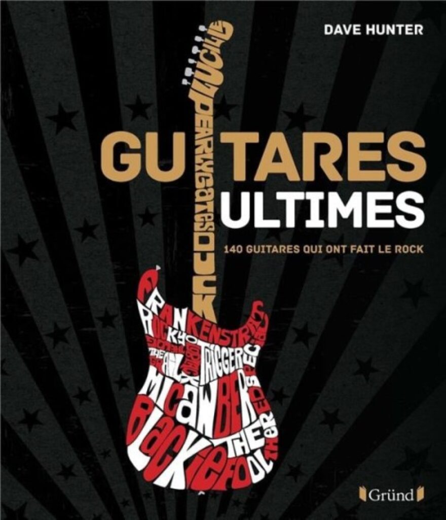 Présentation en détail du livre Guitares Ultimes : 140 guitares qui ont fait le Rock